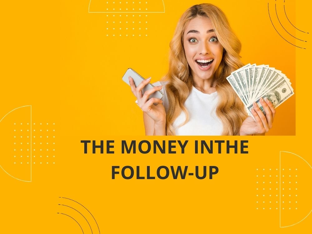 The Money in the Follow-Up Unveiling the Secrets to Unrivaled Success