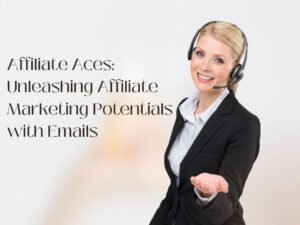 Affiliate Aces Unleashing Affiliate Marketing Potentials with Emails