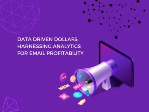 Data Driven Dollars Harnessing Analytics for Email Profitability