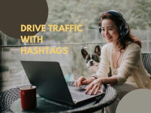 Drive Traffic With Hashtags A Comprehensive Guide