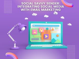 Social Savvy Sender Integrating Social Media with Email Marketing