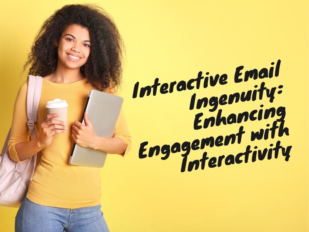 Interactive Email Ingenuity Enhancing Engagement with Interactivity