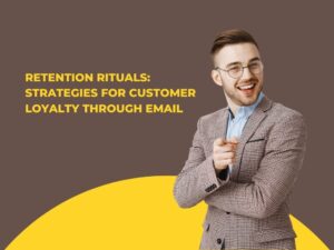 Retention Rituals Strategies for Customer Loyalty through Email