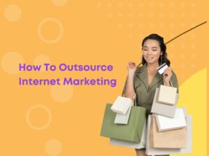 Mastering Internet Marketing Outsourcing A Comprehensive Guide