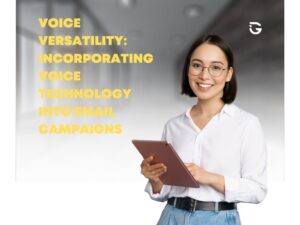 Voice Versatility Revolutionizing Email Campaigns with Voice Technology