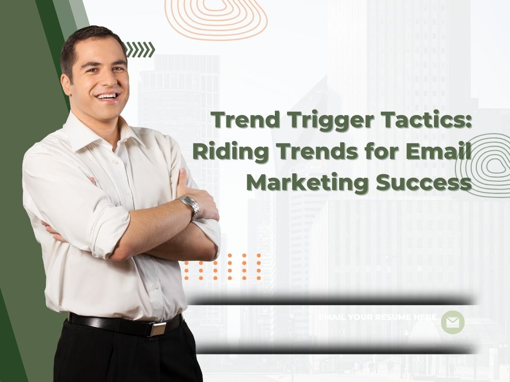 Trend Trigger Tactics Riding Trends for Email Marketing Success