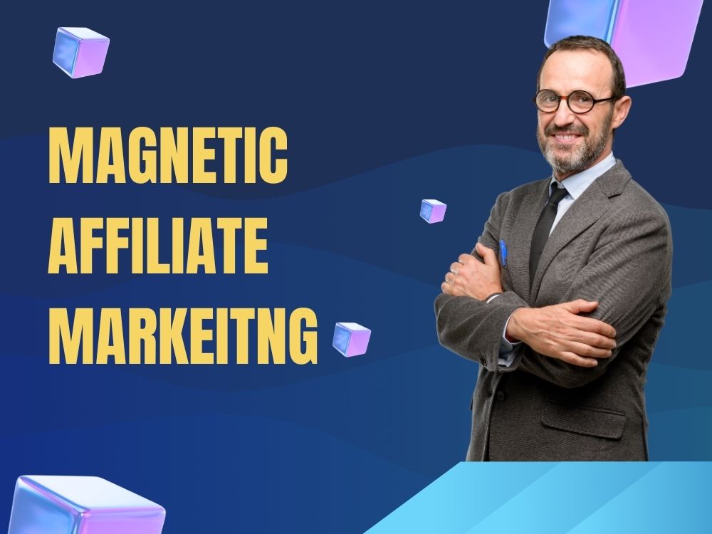 Magnetic Affiliate Marketing Unveiled A Comprehensive Guide