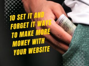 10 Set It And Forget It Ways To Make More Money With Your Website