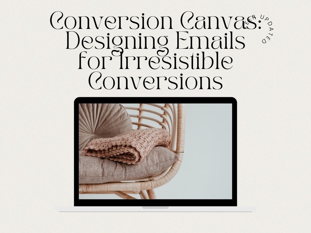 Conversion Canvas Designing Emails for Irresistible Conversions
