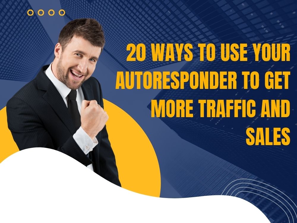 20 Ways To Use Your Autoresponder To Get More Traffic And Sales