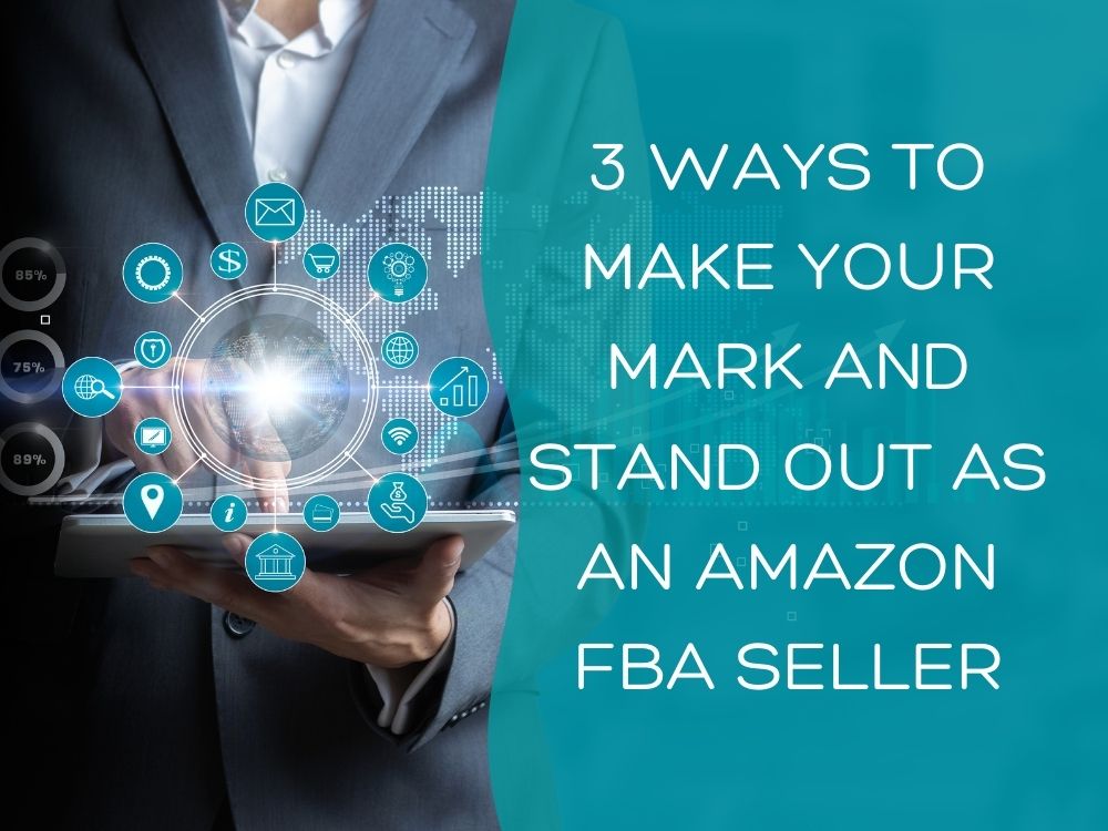 3 Ways to Make Your Mark and Stand Out as an Amazon FBA Seller