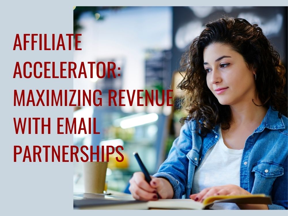 Affiliate Accelerator: Maximizing Revenue with Email Partnerships