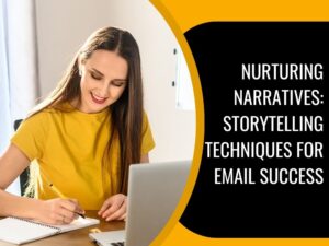 Nurturing Narratives: Storytelling Techniques for Email Success
