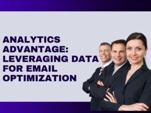 Analytics Advantage: Leveraging Data for Email Optimization
