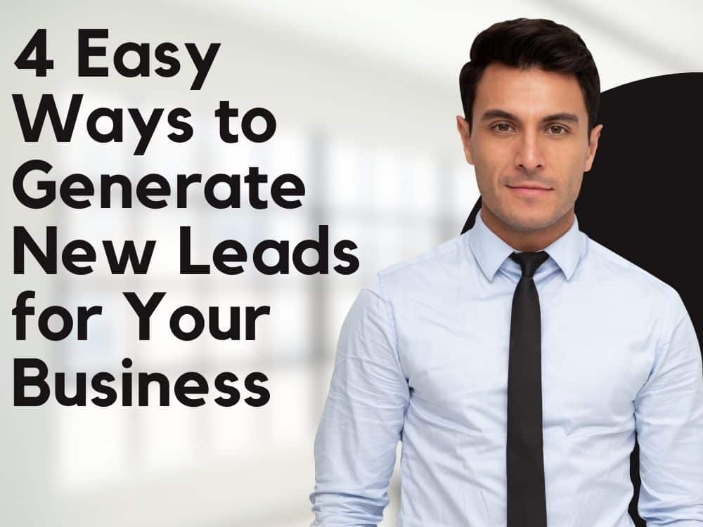 4 Easy Ways to Generate New Leads for Your Business