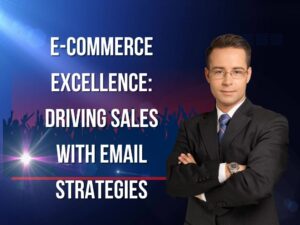 E-commerce Excellence: Driving Sales with Email Strategies