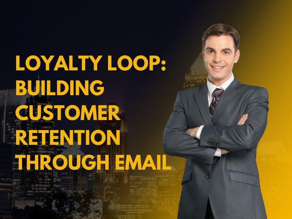 Loyalty Loop: Building Customer Retention through Email