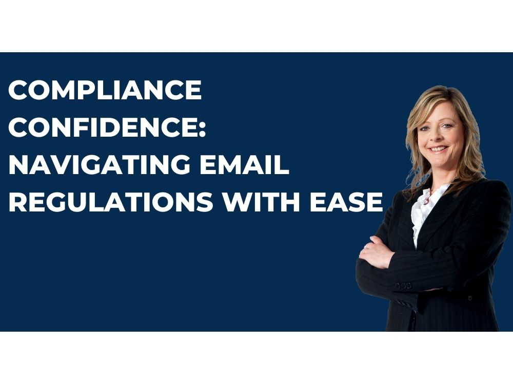 Mastering Compliance Confidence: Navigating Email Regulations with Ease