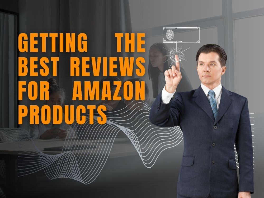 Getting the Best Reviews for Amazon Products