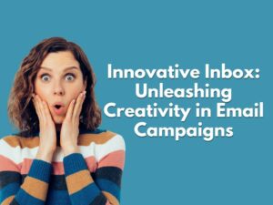 Innovative Inbox: Unleashing Creativity in Email Campaigns