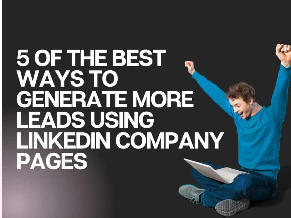 Leveraging the Power of LinkedIn Company Pages for Lead Generation