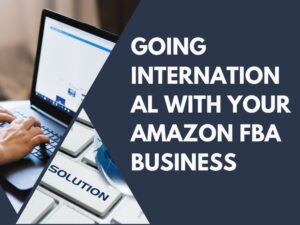 Going International With Your Amazon FBA Business