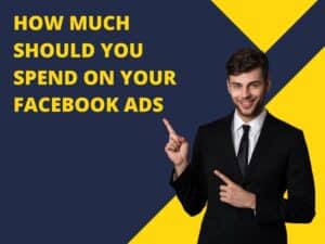 Maximizing Your Facebook Ads Budget: How Much Should You Spend?