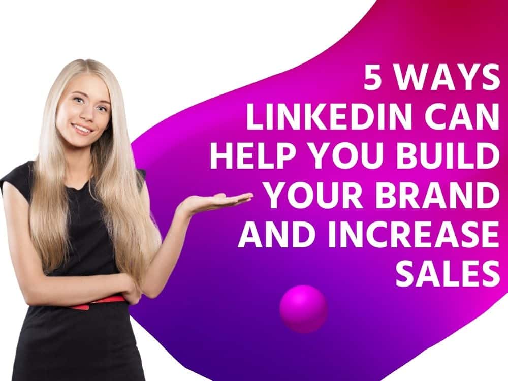 Leveraging LinkedIn: 5 Strategies to Elevate Your Brand and Drive Sales