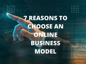 7 Reasons to Choose an Online Business Model