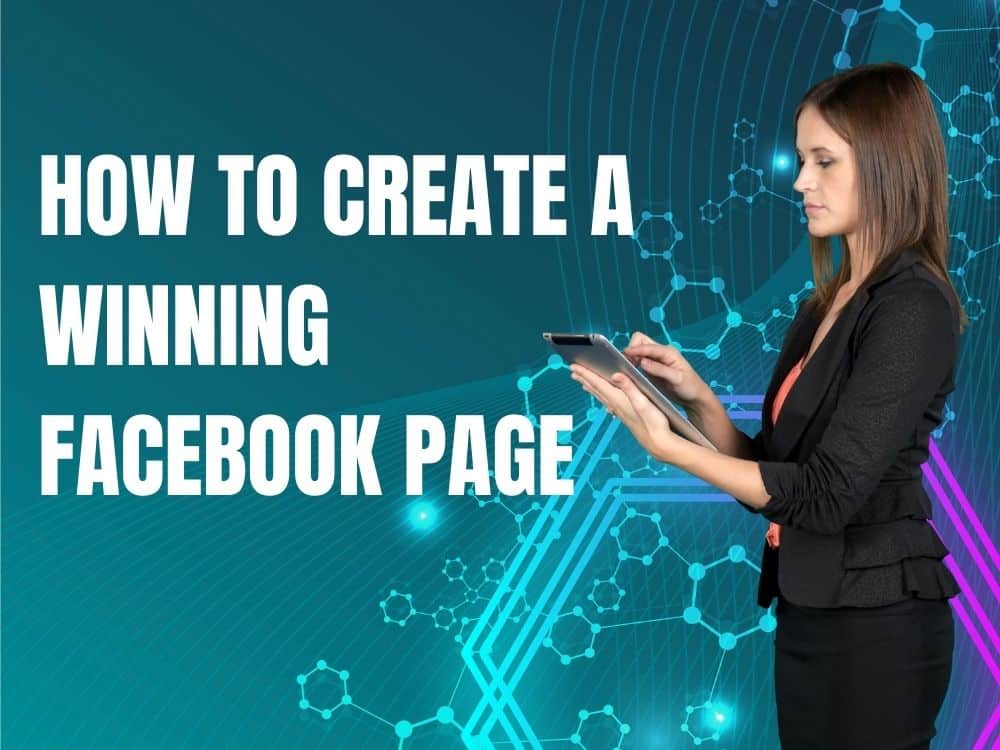 How to Create a Winning Facebook Page: A Comprehensive Guide
