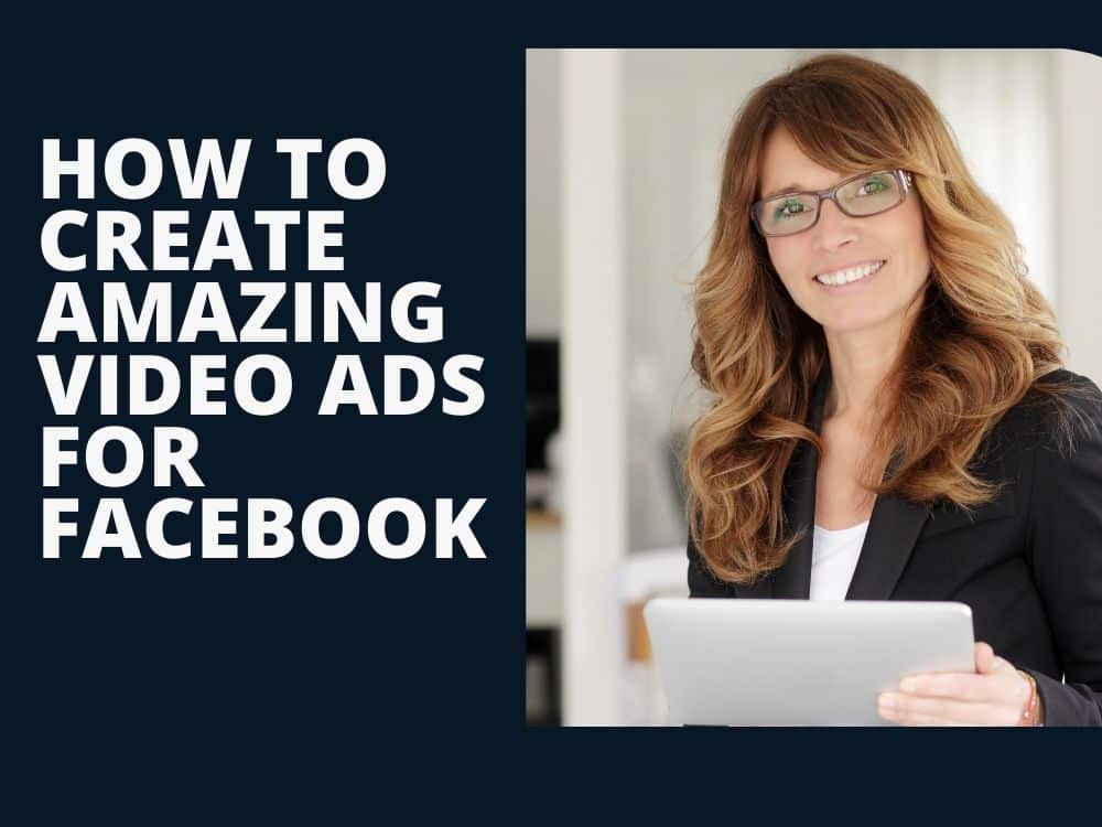 Crafting Compelling and Captivating Video Advertisements for Facebook