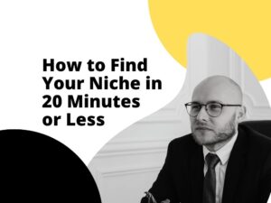 Finding Your Niche in 20 Minutes or Less: A Comprehensive Guide