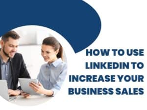 How to Use LinkedIn to Increase Your Business Sales