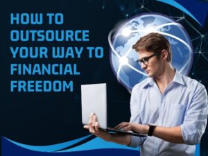 How-To-Outsource-Your-Way-to-Financial-Freedom