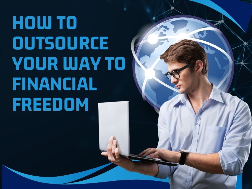 How-To-Outsource-Your-Way-to-Financial-Freedom