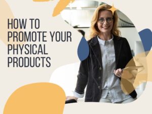 How to Promote Your Physical Products
