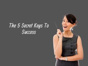 Unveiling the 5 Secret Keys to Success