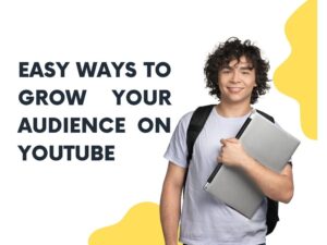 Easy Ways to Grow Your Audience on YouTube