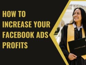 Maximizing Your Facebook Ads Profits: A Comprehensive Guide