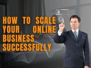 How-to-Scale-Your-Online-Business-Successfully.