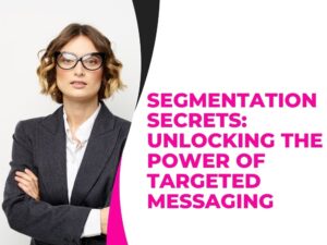 Unveiling Segmentation Secrets: Harnessing the Potential of Targeted Messaging