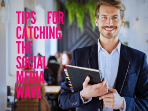 Tips For Catching The Social Media Wave