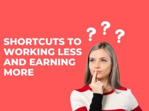 Shortcuts to Working Less and Earning More