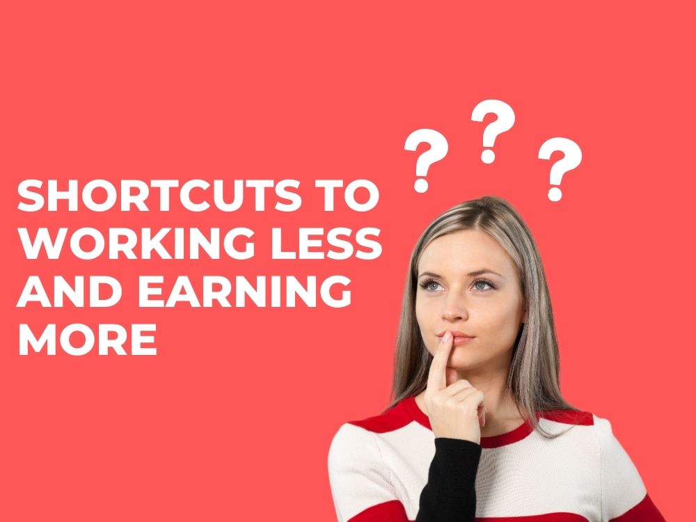 Shortcuts to Working Less and Earning More