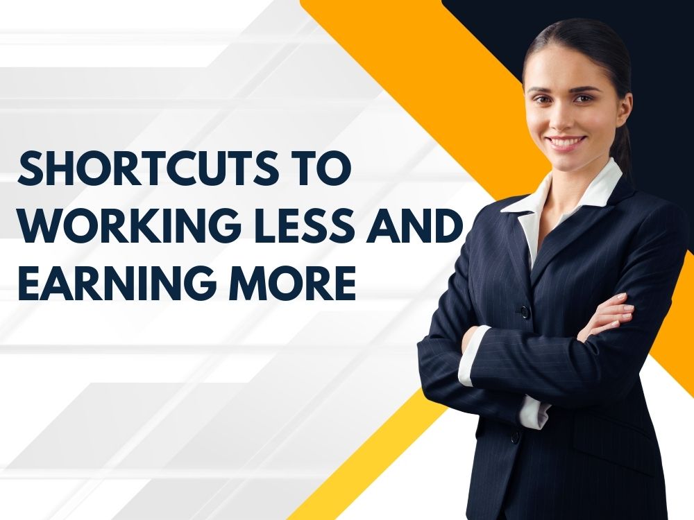 Shortcuts-to-Working-Less-and-Earning-More