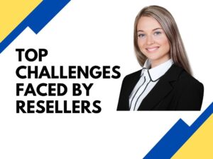 Top Challenges Faced by Resellers