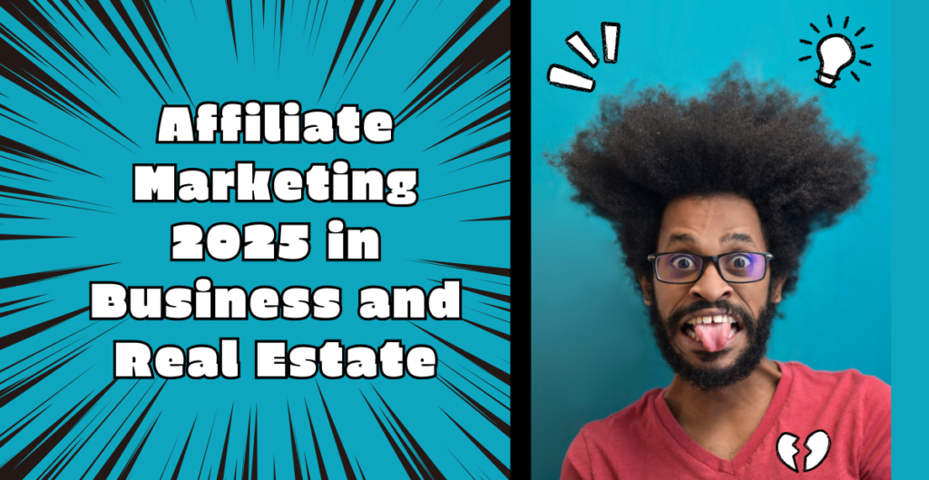 Affiliate Marketing 2025 in Business and Real Estate