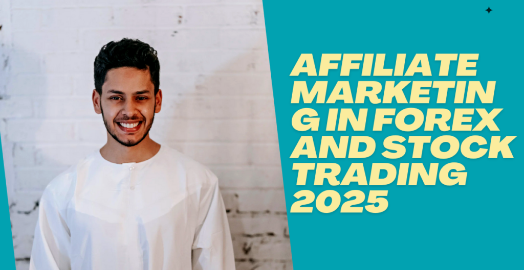 Affiliate Marketing in Forex and Stock Trading 2025