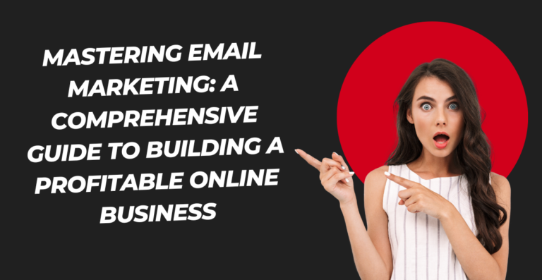 Mastering Emails Marketing A Comprehensive Guide to Building a Profitable Online Business