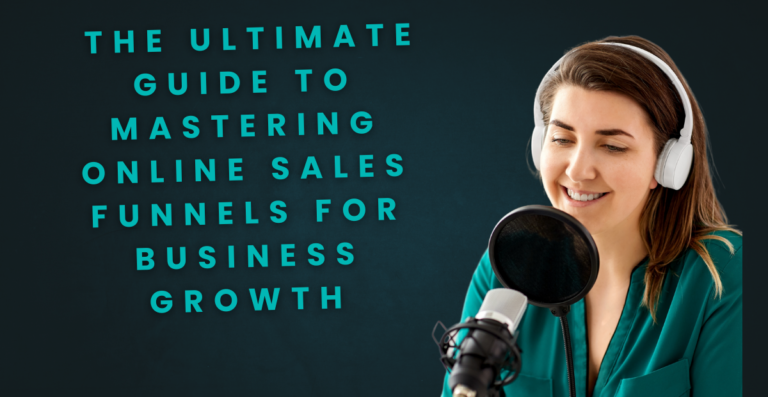 The Ultimate Guide to Mastering Online Sales Funnels for Business Growth